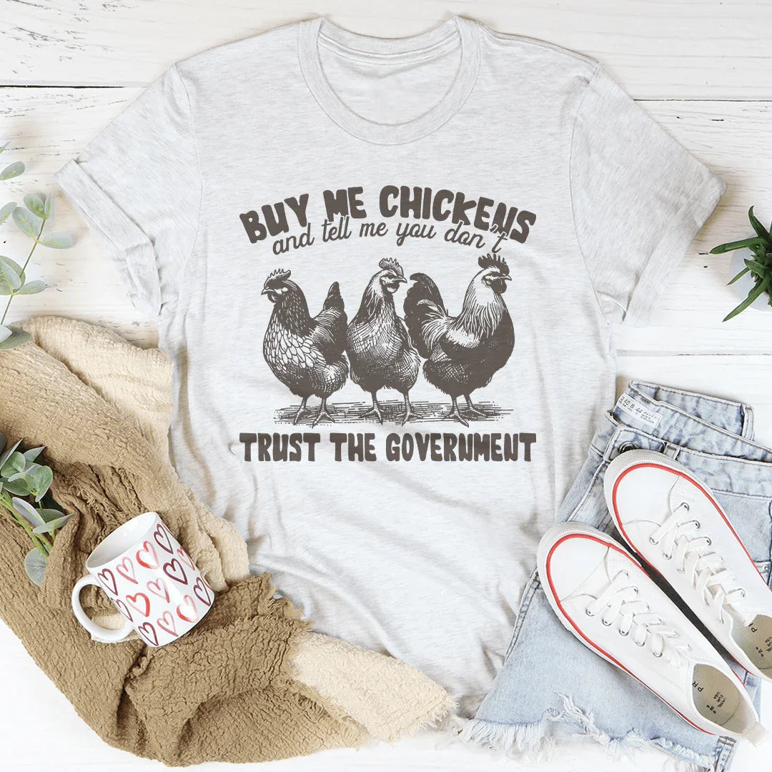 Buy Me Chickens And Tell Me You Don't Trust The Government Tee Peachy Sunday