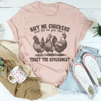 Buy Me Chickens And Tell Me You Don't Trust The Government Tee Peachy Sunday