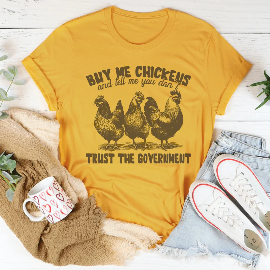 Buy Me Chickens And Tell Me You Don't Trust The Government Tee Peachy Sunday
