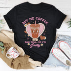 Buy Me Coffee And Tell Me I’m Pretty Tee Peachy Sunday