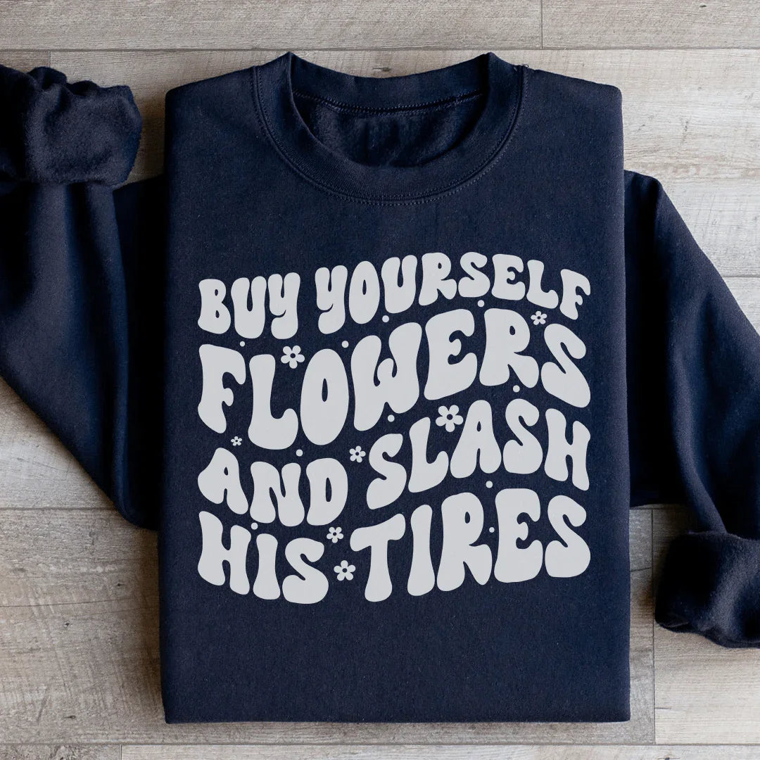 Buy Yourself Flowers And Slash His Tires Sweatshirt Peachy Sunday
