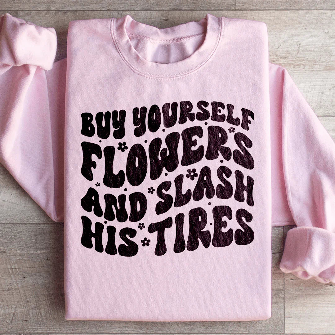 Buy Yourself Flowers And Slash His Tires Sweatshirt Peachy Sunday