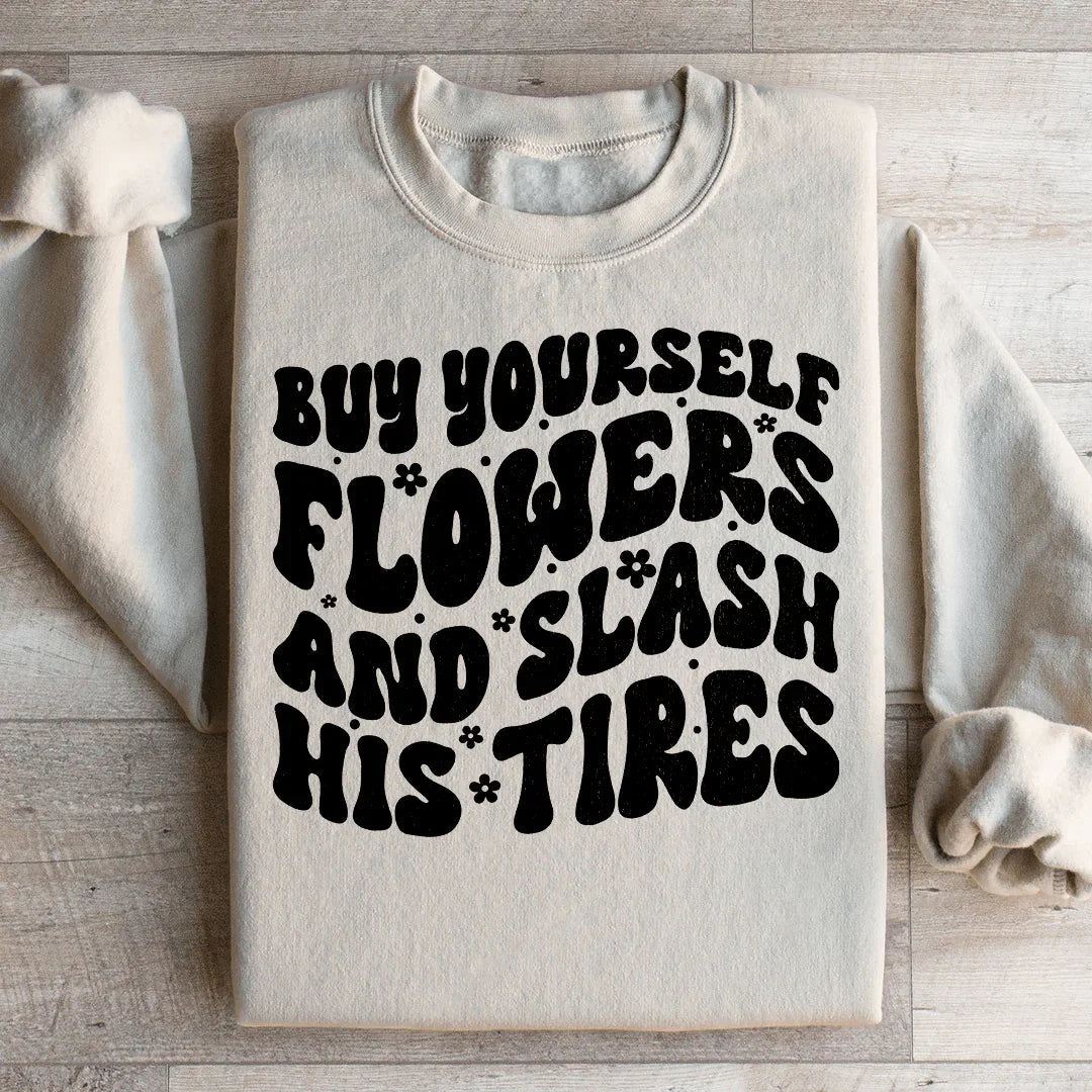 Buy Yourself Flowers And Slash His Tires Sweatshirt Peachy Sunday