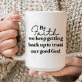By Faith We Keep Getting Back Up To Trust Our Good God Ceramic Mug 15 oz Peachy Sunday