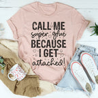Call Me Super Glue Because I Get Attached Tee Peachy Sunday