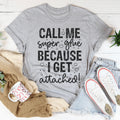 Call Me Super Glue Because I Get Attached Tee Peachy Sunday