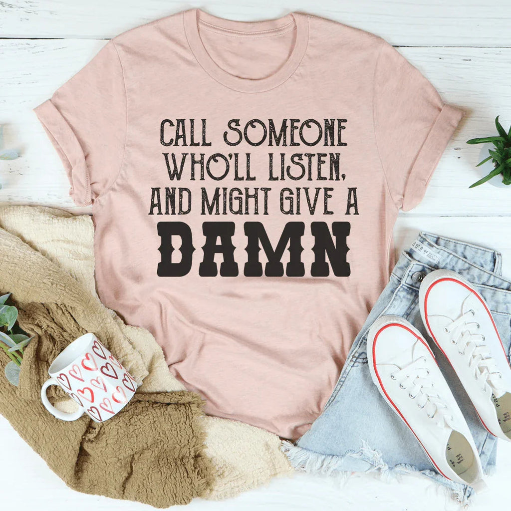 Call Someone Who'll Listen And Might Give A Damn Tee Peachy Sunday