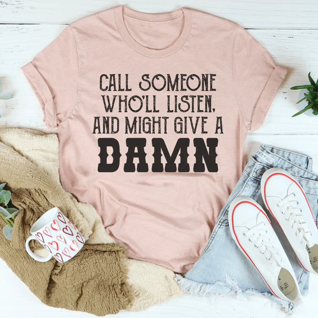 Call Someone Who'll Listen And Might Give A Damn Tee Peachy Sunday