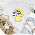 Call Your Mom She Thinks You're Dead Tee Peachy Sunday
