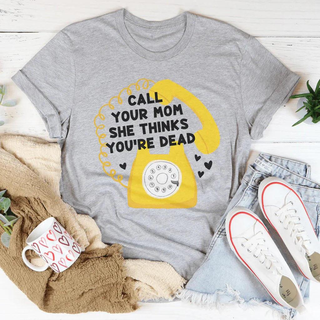 Call Your Mom She Thinks You're Dead Tee Peachy Sunday
