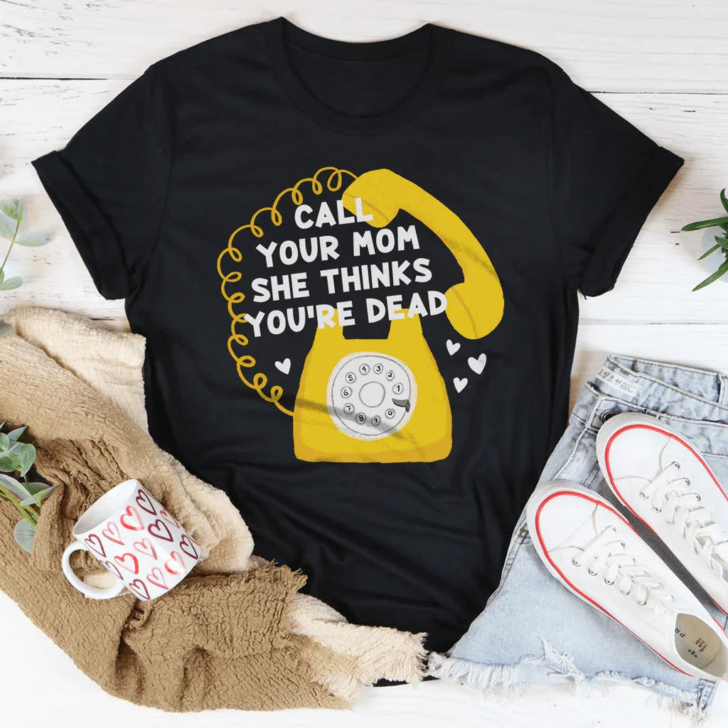 Call Your Mom She Thinks You're Dead Tee Peachy Sunday