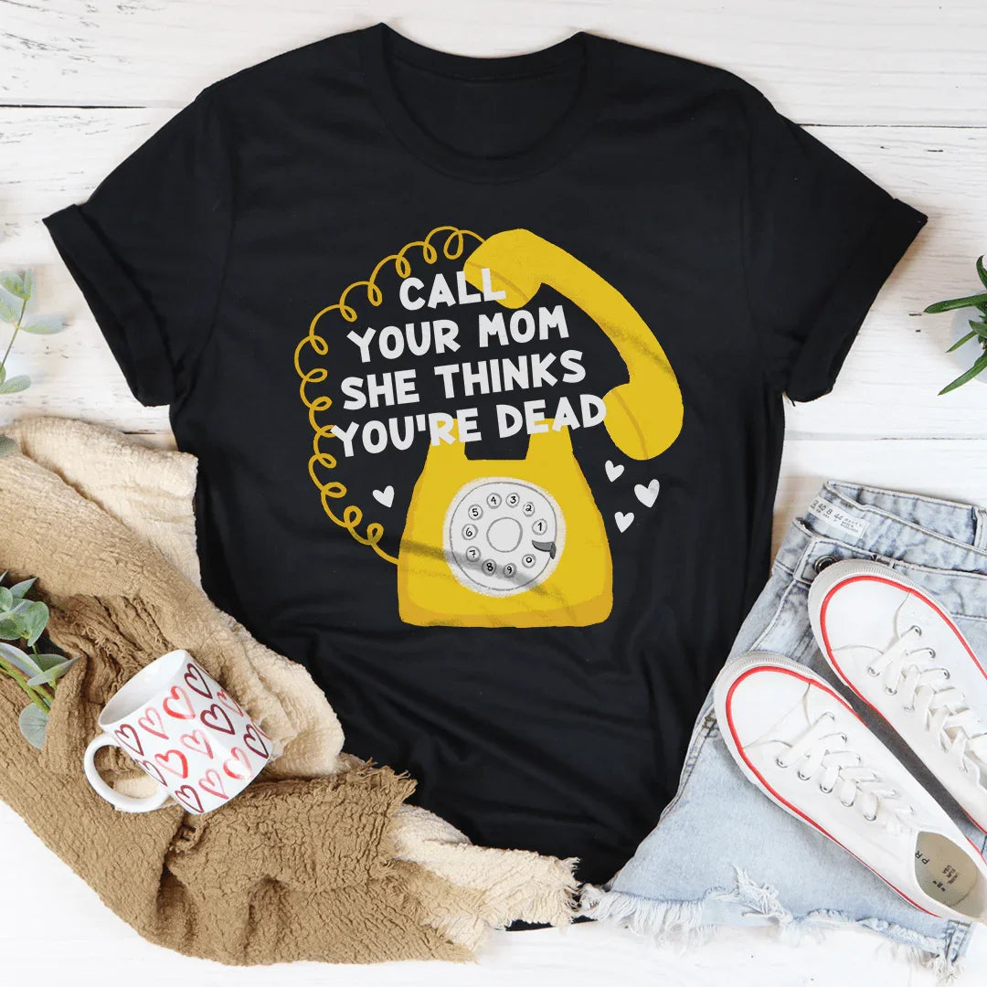 Call Your Mom She Thinks You're Dead Tee Peachy Sunday