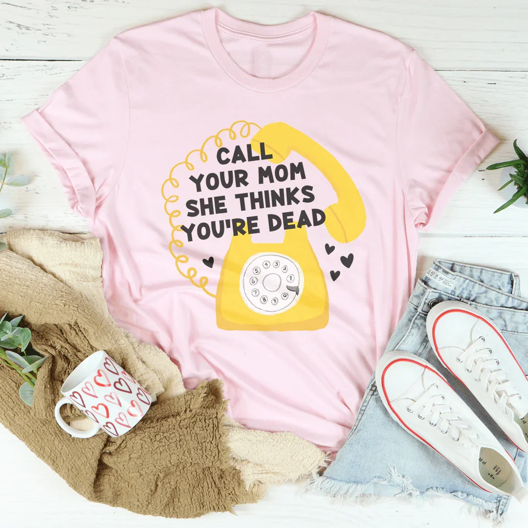 Call Your Mom She Thinks You're Dead Tee Peachy Sunday