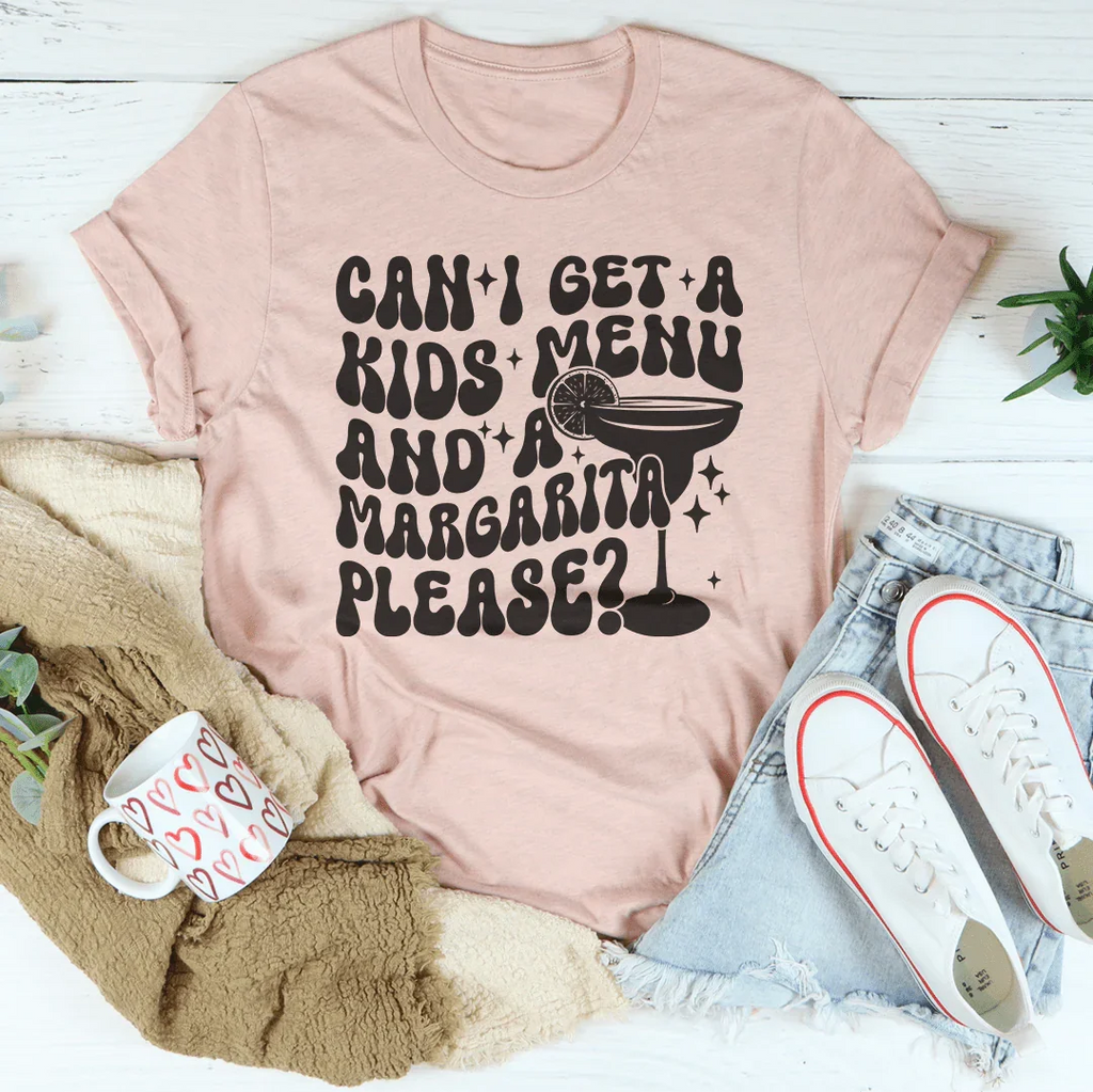 Can I Get A Kids Menu And A Margarita Please Tee