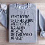 Can't Decide If I Need A Hug An XL Coffee 6 Glasses Of Wine Sweatshirt Peachy Sunday