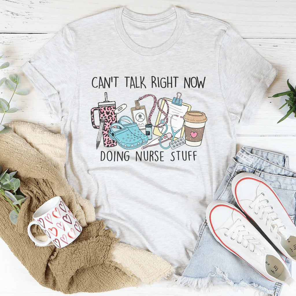 Can't Talk Right Now I'm Doing Nurse Stuff Tee Peachy Sunday