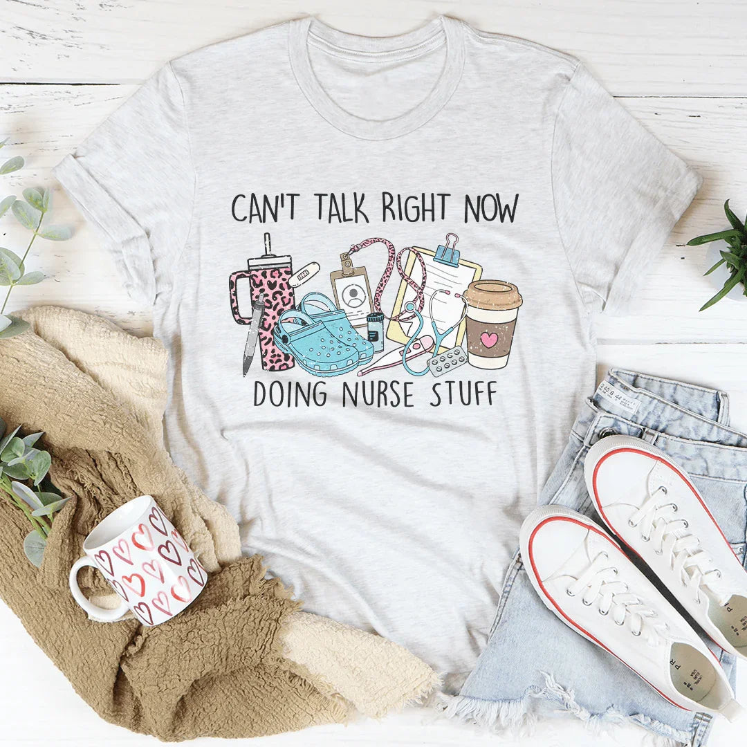 Can't Talk Right Now I'm Doing Nurse Stuff Tee Peachy Sunday