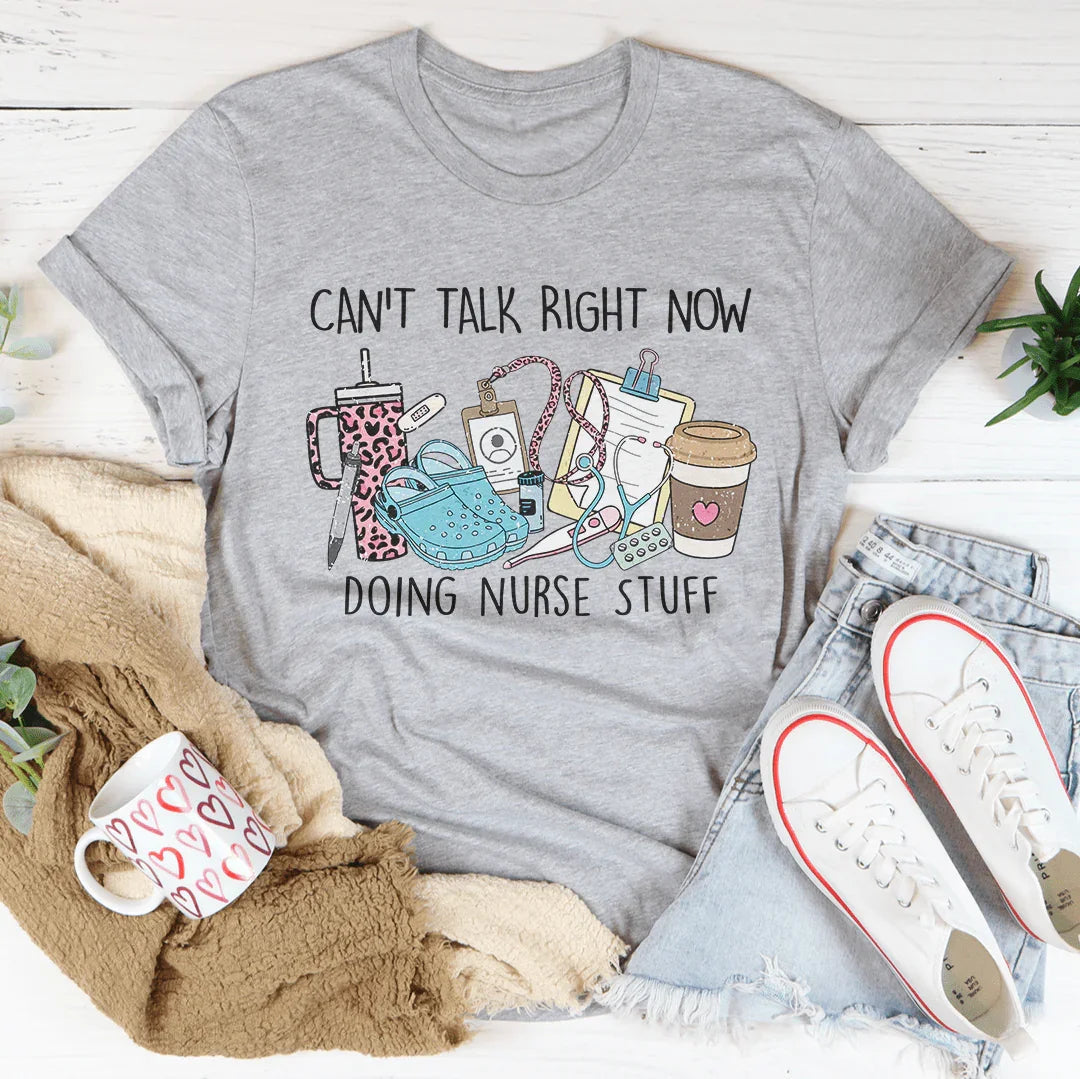 Can't Talk Right Now I'm Doing Nurse Stuff Tee Peachy Sunday