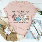 Can't Talk Right Now I'm Doing Nurse Stuff Tee Peachy Sunday