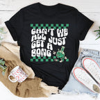 Can’t We All Just Get A Bong Tee