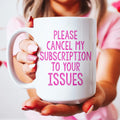 Cancel My Subscription To Your Issues Ceramic Mug 15 oz Peachy Sunday
