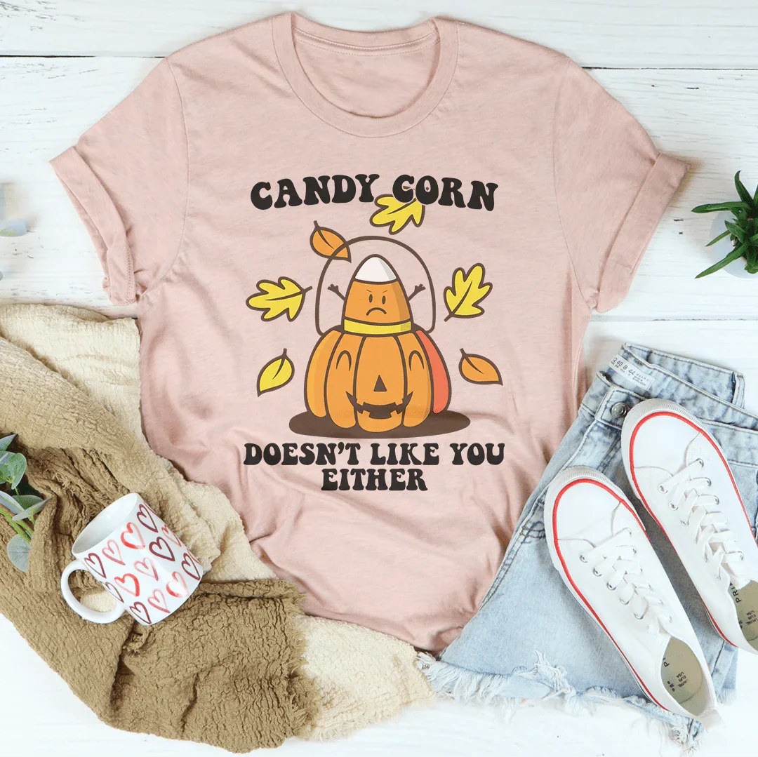 Candy Corn Doesn't Like You Either Tee Peachy Sunday