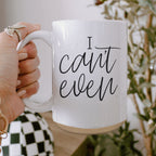 I Can't Even 16oz Funny Ceramic Coffee Mug Sarcastic Gift BandsCo Straps