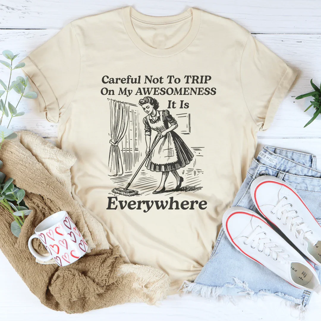 Careful Not To TRIP On My Awesomeness Tee Peachy Sunday