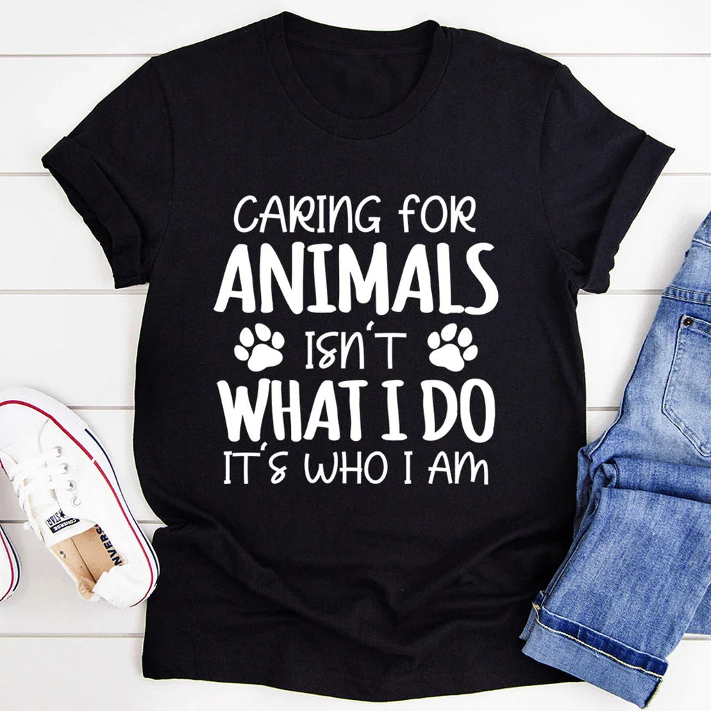 Caring for Animals Isn't What I Do It's Who I Am Tee - SJB-DIAMOND ELITES