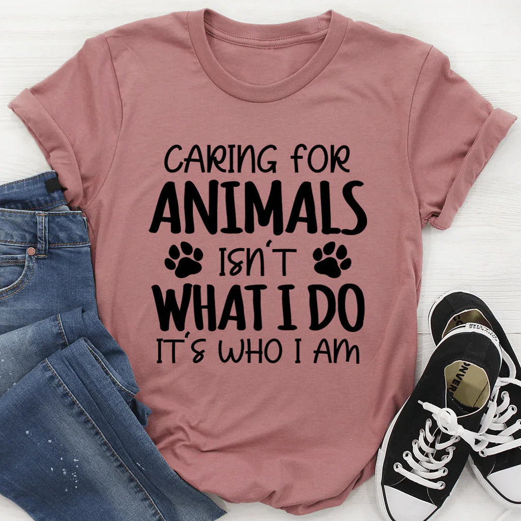 Caring for Animals Isn't What I Do It's Who I Am Tee - SJB-DIAMOND ELITES