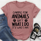 Caring for Animals Isn't What I Do It's Who I Am Tee - SJB-DIAMOND ELITES