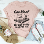 Cat Loaf Freshly Baked Just For You Tee Peachy Sunday