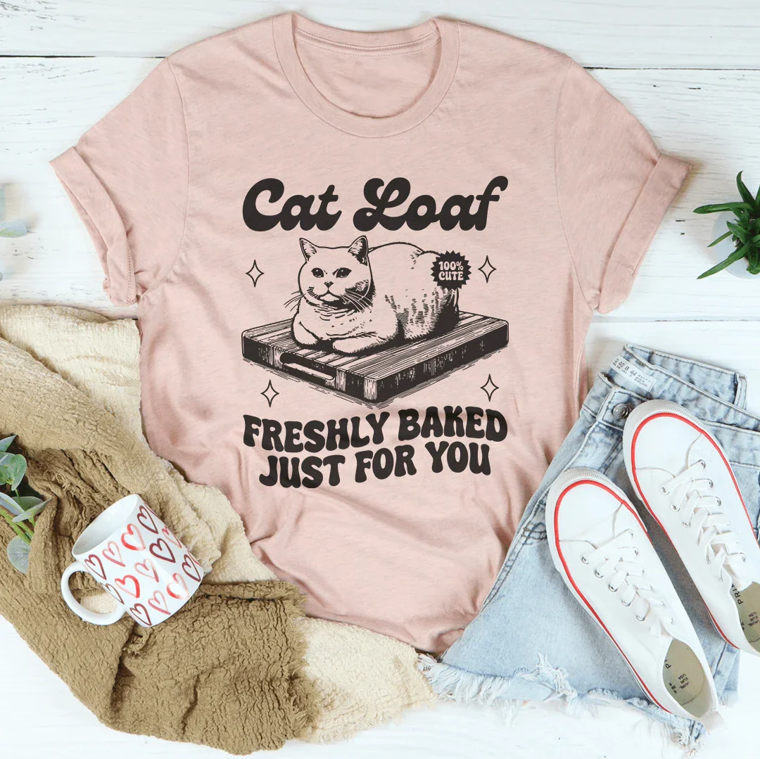 Cat Loaf Freshly Baked Just For You Tee Peachy Sunday