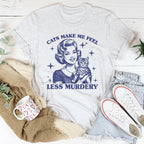 Cats Make Me Feel Less Murdery Tee