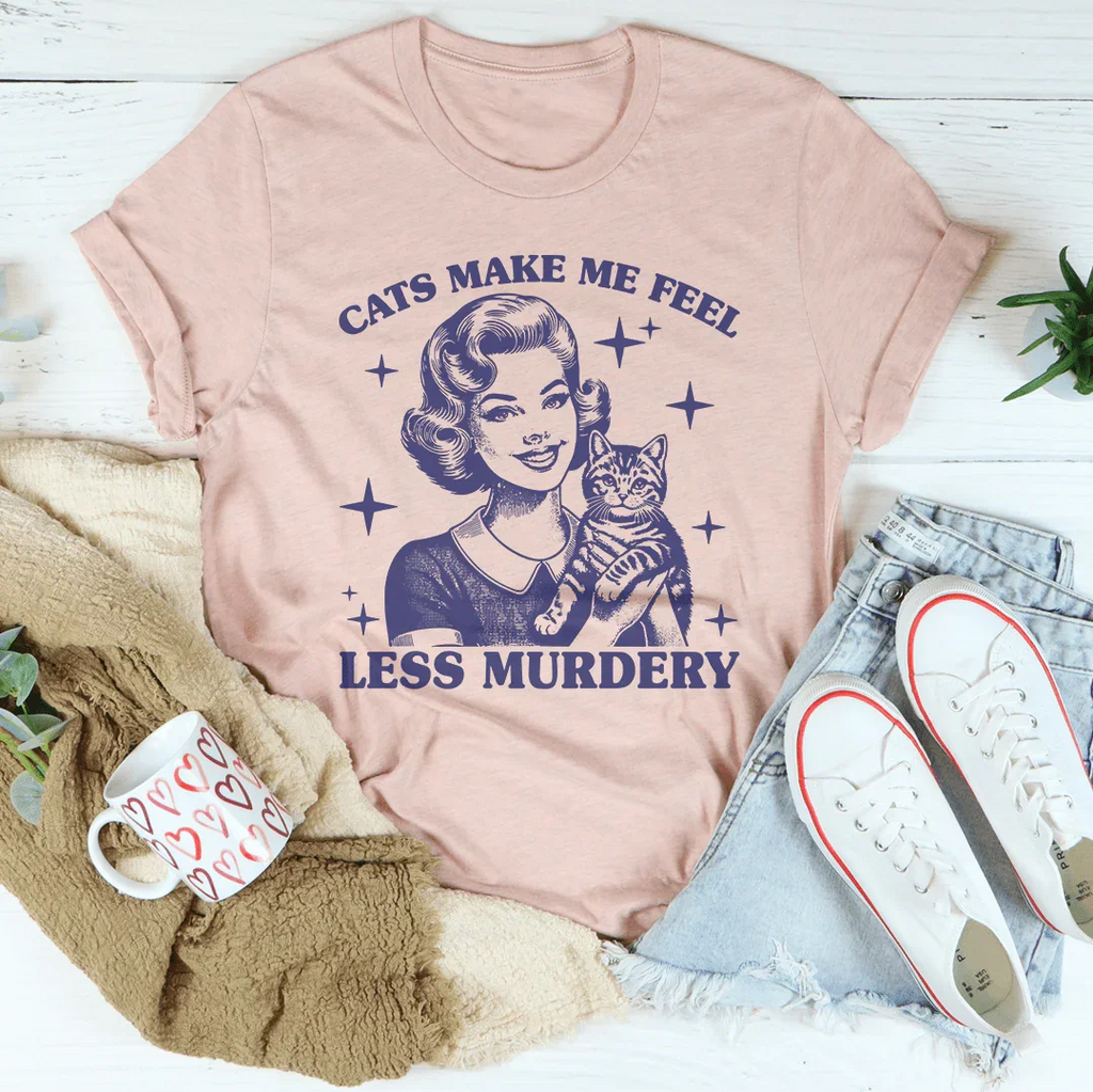 Cats Make Me Feel Less Murdery Tee