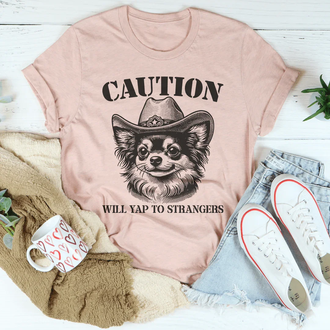 Caution Will Yap To Strangers Tee Peachy Sunday