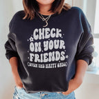 Check On Your Friends Even Sweatshirt