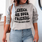 Check On Your Friends Even Sweatshirt