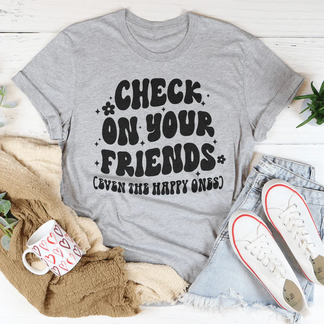 Check On Your Friends Even The Happy Ones Tee Peachy Sunday