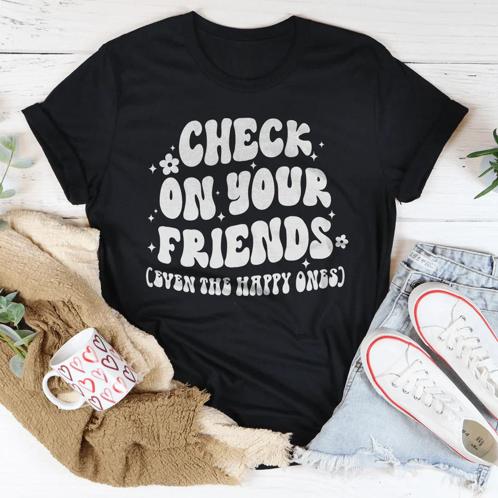 Check On Your Friends Even The Happy Ones Tee Peachy Sunday