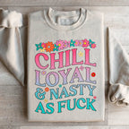 Chill Loyal & Nasty AF Sweatshirt