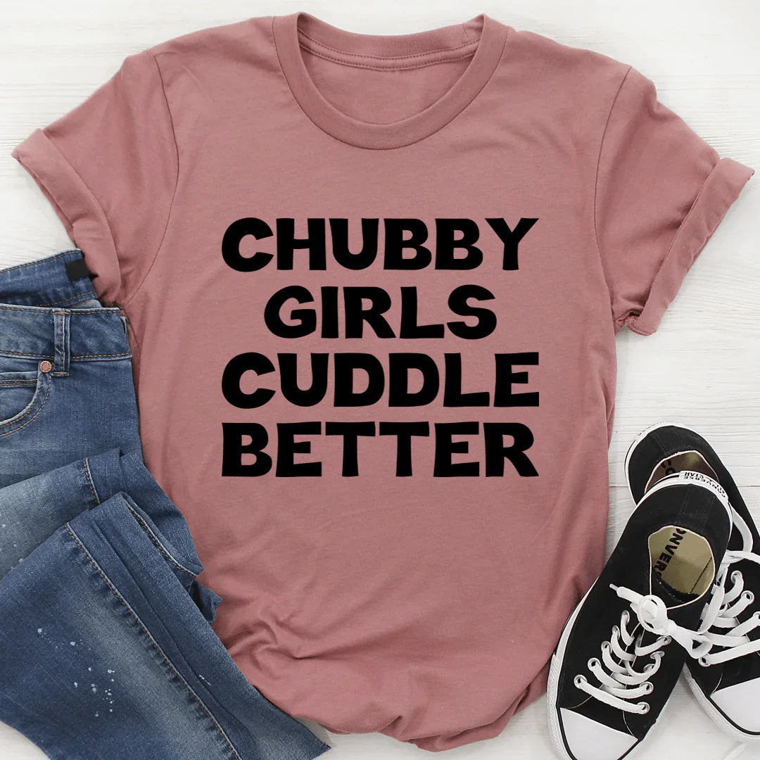 Chubby Girls Cuddle Better Tee - SJB-DIAMOND ELITES