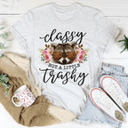 Classy But A Little Trashy Tee