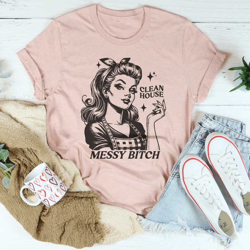 Clean House Messy B* Tee