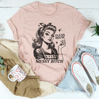Clean House Messy B* Tee