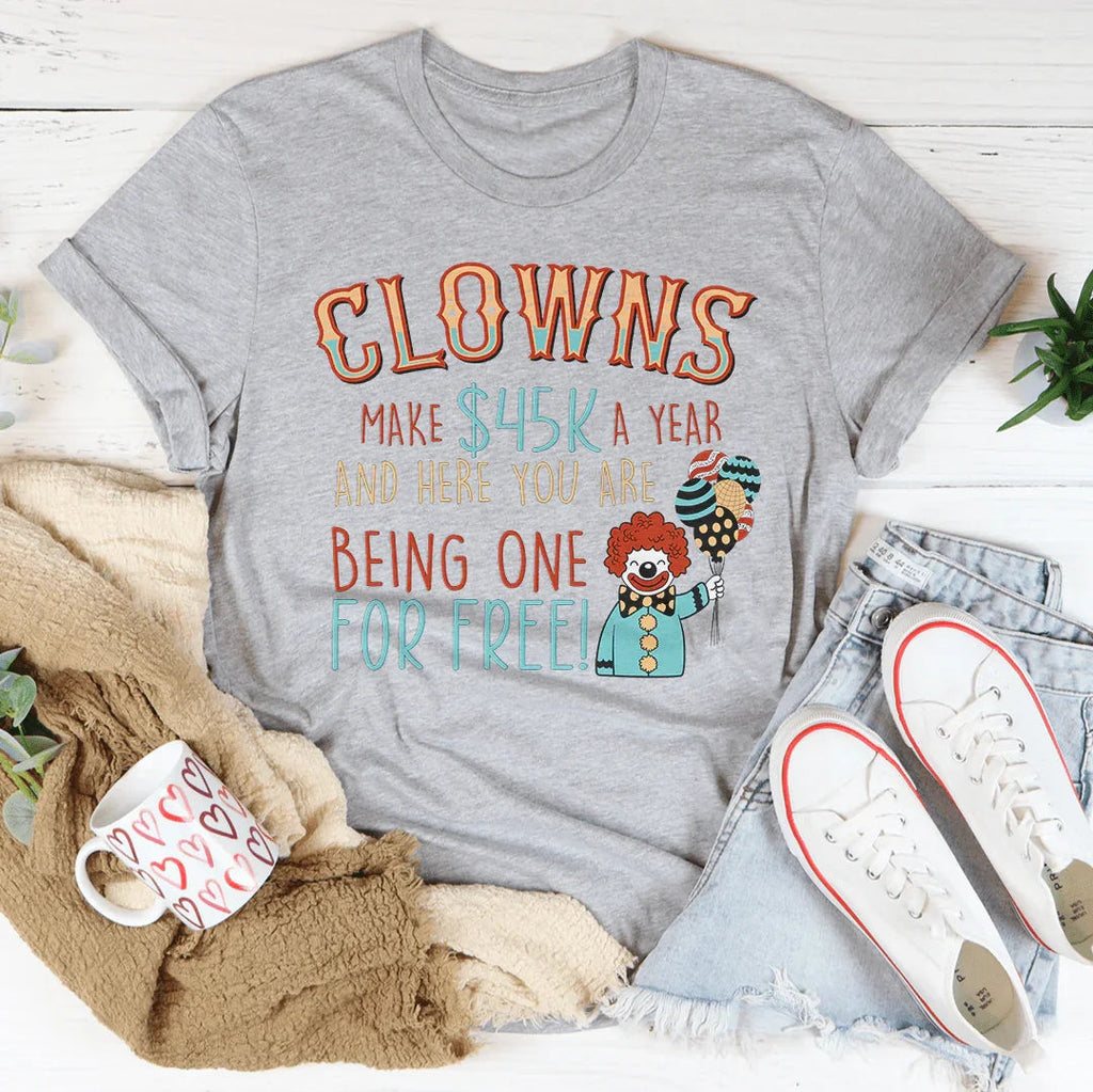 Clowns Make 45K A Year And Here You Are Being One For Free Tee Peachy Sunday