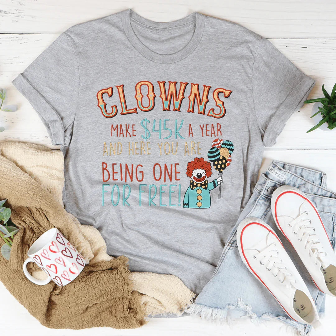 Clowns Make 45K A Year And Here You Are Being One For Free Tee Peachy Sunday