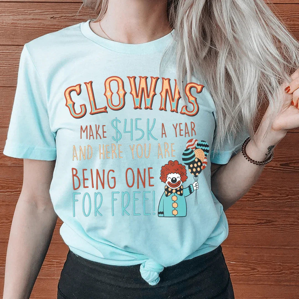 Clowns Make 45K A Year And Here You Are Being One For Free Tee Peachy Sunday