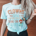 Clowns Make 45K A Year And Here You Are Being One For Free Tee Peachy Sunday