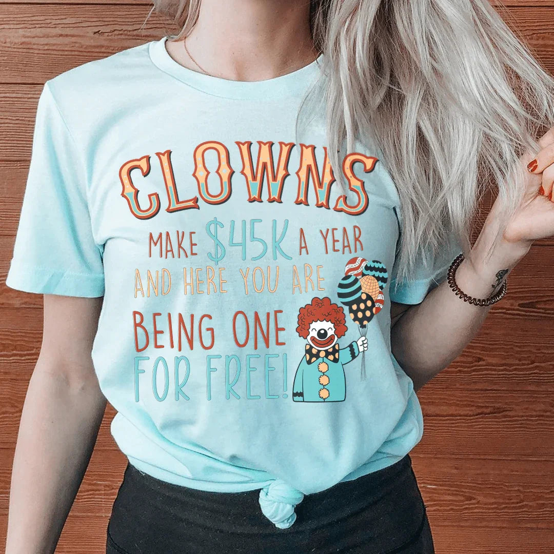 Clowns Make 45K A Year And Here You Are Being One For Free Tee Peachy Sunday